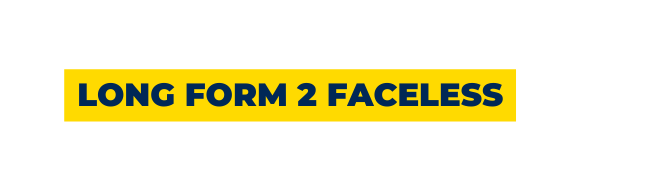 LONG FORM 2 FACELESS